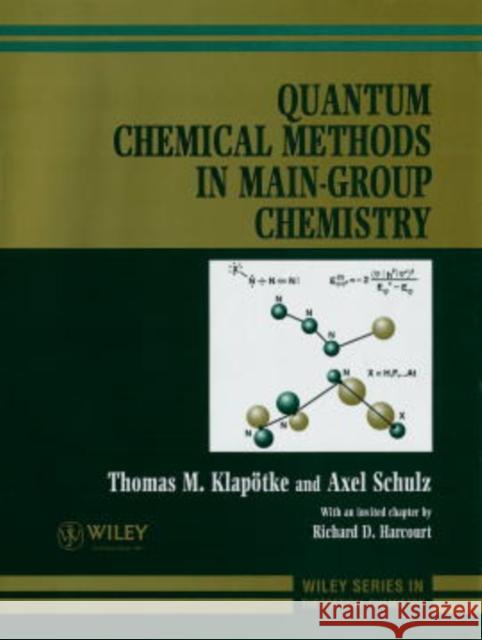 Quantum Chemical Methods in Main-Group Chemistry Thomas M. Klapotke Thomas M. Klapvtke Axel Schulz 9780471972426