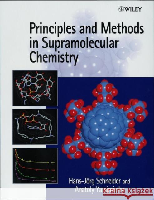 Principles and Methods in Supramolecular Chemistry Hans-Jorg Schneider Anatoly Yatsimirsky Anatoly Yatsimirski 9780471972532 John Wiley & Sons