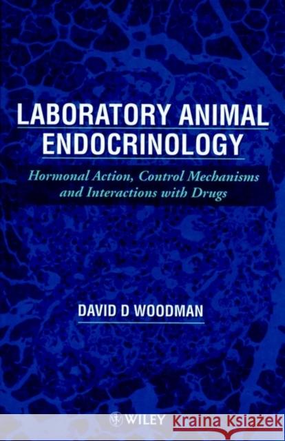 Laboratory Animal Endocrinology: Hormonal Action, Control Mechanisms and Interactions with Drugs Woodman, David D. 9780471972624
