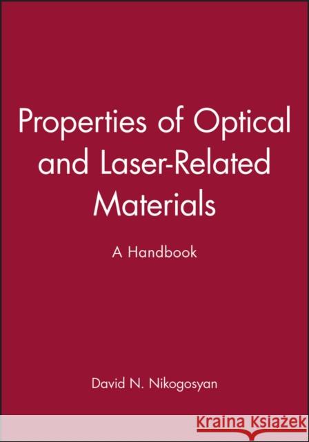 Properties of Optical and Laser-Related Materials: A Handbook Nikogosyan, David N. 9780471973843 John Wiley & Sons