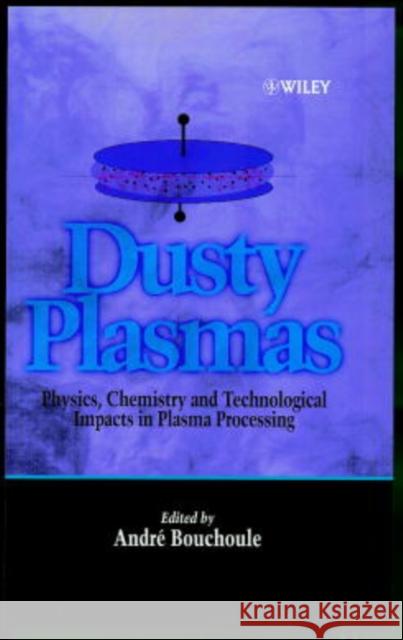 Dusty Plasmas: Physics, Chemistry, and Technological Impact in Plasma Processing Bouchoule, André 9780471973867 John Wiley & Sons