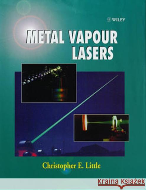 Metal Vapour Lasers: Physics, Engineering and Applications Little, Christopher E. 9780471973874 John Wiley & Sons