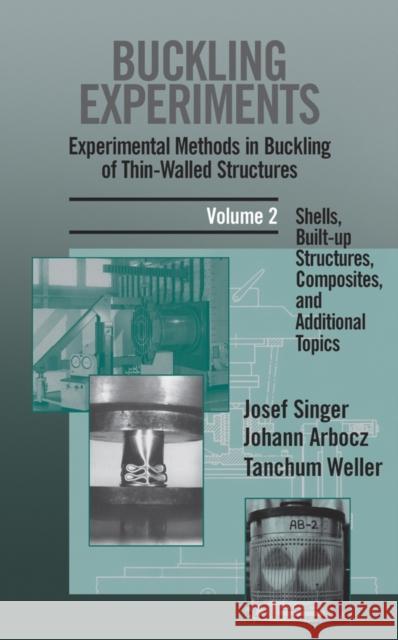 Buckling Experiments: Experimental Methods in Buckling of Thin-Walled Structures, Volume 2: Shells, Built-Up Structures, Composites and Additional Top Singer, Josef 9780471974505