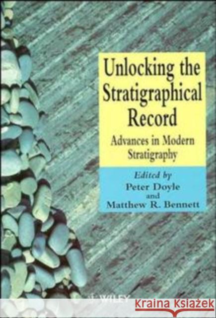 Unlocking the Stratigraphical Record: Advances in Modern Stratigraphy Doyle, Peter 9780471974635 John Wiley & Sons