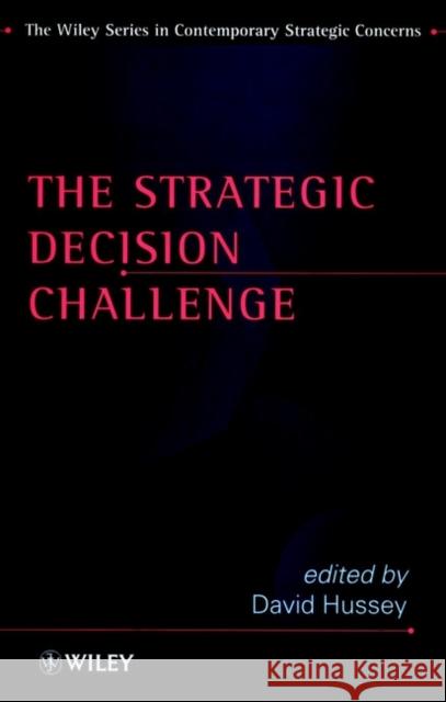 The Strategic Decision Challenge David Hussey Hussey                                   David Hussey 9780471974802 John Wiley & Sons