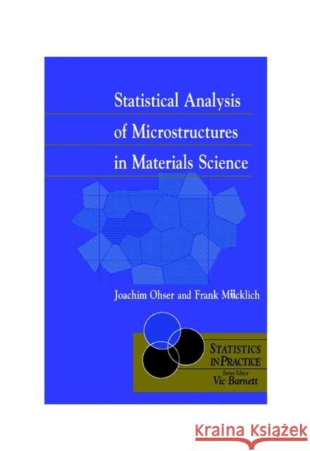Statistical Analysis of Microstructures in Materials Science Joachim Ohser Frank M&uum Frank Mucklich 9780471974864 John Wiley & Sons