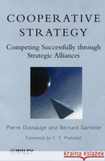 Cooperative Strategy: Competing Successfully Through Strategic Alliances Dussauge, Pierre 9780471974925 John Wiley & Sons