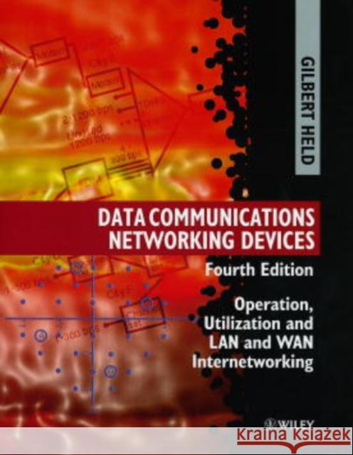 Data Communications Networking Devices: Operation, Utilization and LAN and WAN Internetworking Held, Gilbert 9780471975151