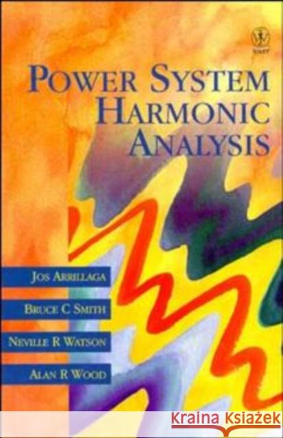 Power System Harmonic Analysis J. Arrillaga Jos Arrillaga Bruce C. Smith 9780471975489 John Wiley & Sons
