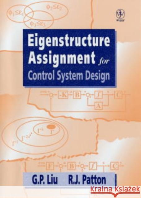 Eigenstructure Assignment for Control System Design Guoping Liu G. P. Liu R. J. Patton 9780471975496 John Wiley & Sons