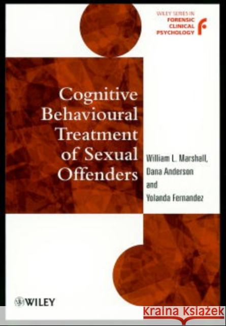 Cognitive Behavioural Treatment of Sexual Offenders William Leonard Marshall Dana Anderson Yolanda Fernandez 9780471975663 