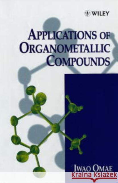 Applications of Organometallic Compounds I. Omae A. Cmae Iwao Omae 9780471976042 John Wiley & Sons