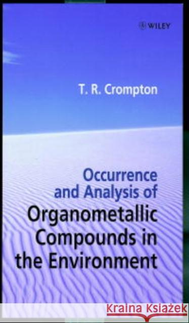 Occurrence and Analysis of Organometallic Compounds in the Environment T. R. Crompton Crompton 9780471976073 John Wiley & Sons
