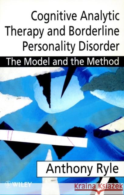 Cognitive Analytic Therapy and Borderline Personality Disorder: The Model and the Method Ryle, Anthony 9780471976189 John Wiley & Sons