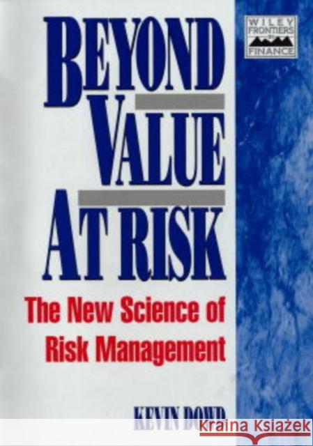 Beyond Value at Risk: The New Science of Risk Management Dowd, Kevin 9780471976226 John Wiley & Sons