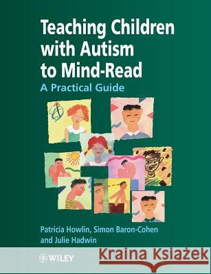 Teaching Children with Autism to Mind-Read: A Practical Guide for Teachers and Parents Howlin, Patricia 9780471976233 JOHN WILEY AND SONS LTD