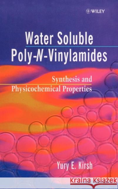 Water Soluble Poly-N-Vinylamides: Synthesis and Physicochemical Properties Kirsh, Yuri E. 9780471976301 John Wiley & Sons