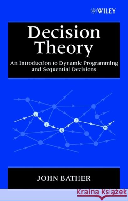 Decision Theory: An Introduction to Dynamic Programming and Sequential Decisions Bather, John 9780471976486 John Wiley & Sons