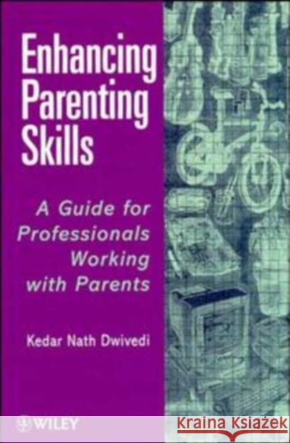 Enhancing Parenting Skills: A Guide Book for Professionals Working with Parents Dwivedi, Kedar Nath 9780471976615 John Wiley & Sons