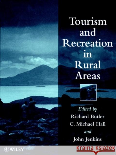 Tourism and Recreation in Rural Areas Richard W. Butler C. Michael Hall John Jenkins 9780471976806 John Wiley & Sons