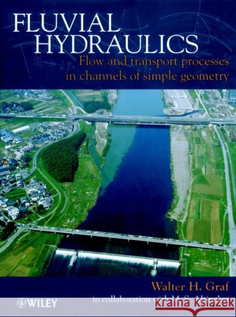 Fluvial Hydraulics: Flow and Transport Processes in Channels of Simple Geometry Graf, Walter H. 9780471977148 John Wiley & Sons