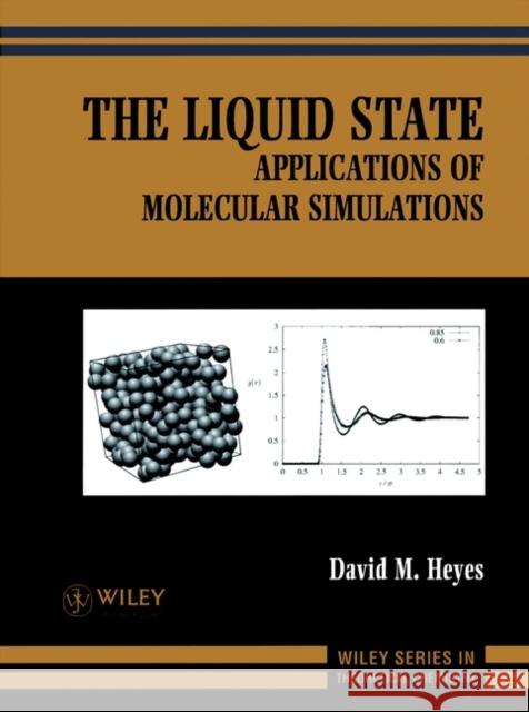 The Liquid State: Applications of Molecular Simulations Heyes, David M. 9780471977162 John Wiley & Sons