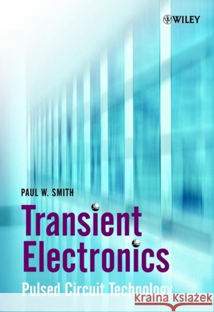 Transient Electronics: Pulsed Circuit Technology Smith, Paul W. 9780471977735 John Wiley & Sons
