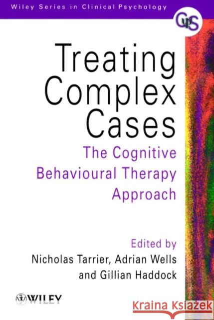 Treating Complex Cases: The Cognitive Behavioural Therapy Approach Tarrier, Nicholas 9780471978398 JOHN WILEY AND SONS LTD