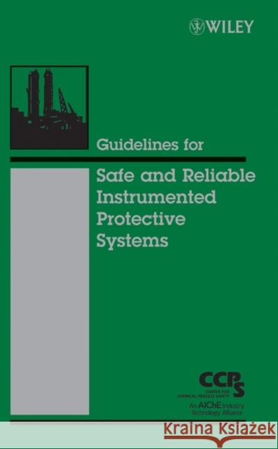 Guidelines for Safe and Reliable Instrumented Protective Systems Center for Chemical Process Safety (Ccps 9780471979401 John Wiley & Sons