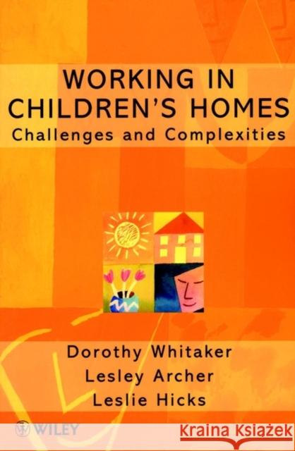 Working in Children's Homes: Challenges and Complexities Whitaker, Dorothy 9780471979531 John Wiley & Sons