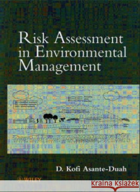 Risk Assessment in Environmental Management: A Guide for Managing Chemical Contamination Problems Asante-Duah, D. Kofi 9780471981473