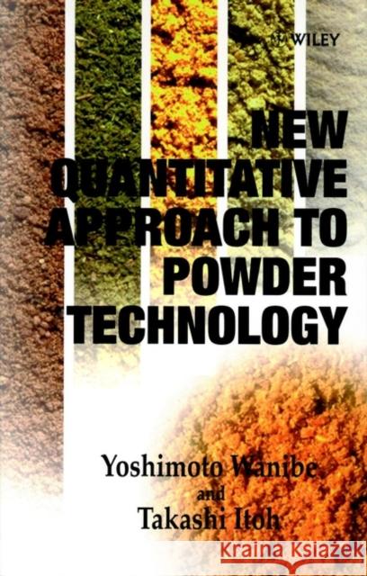 New Quantitative Approach to Powder Technology Yoshimoto Wanibe Wanibe                                   Takashi Itoh 9780471981541 John Wiley & Sons