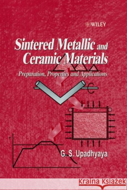 Sintered Metallic and Ceramic Materials: Preparation, Properties and Applications Upadhyaya, Gopal S. 9780471981558 John Wiley & Sons