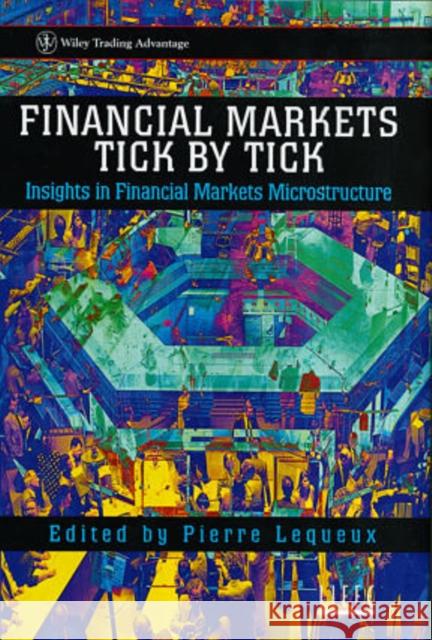 Financial Markets Tick by Tick Lequeux, Pierre 9780471981602