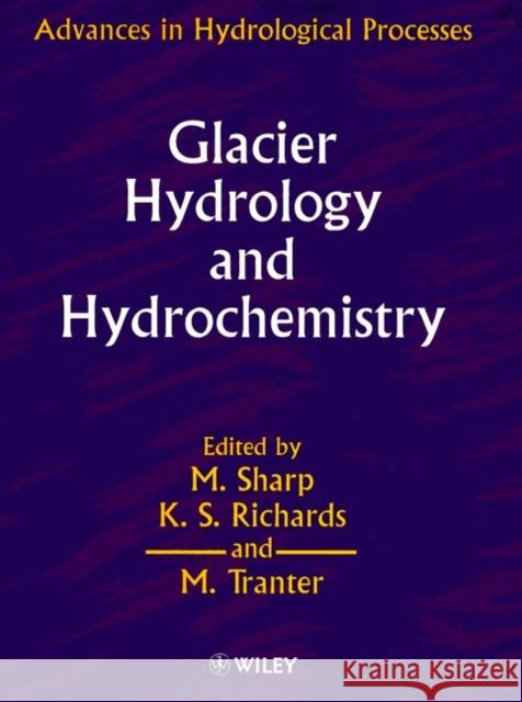 Glacier Hydrology and Hydrochemistry Sharp                                    M. Sharp Keith S. Richards 9780471981688