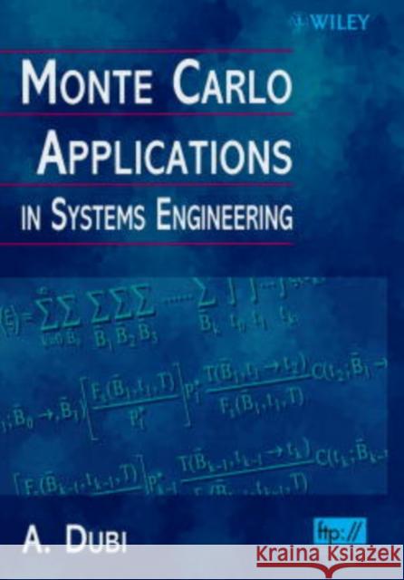 Monte Carlo Applications in Systems Engineering A. Dubi Dubi 9780471981725 John Wiley & Sons
