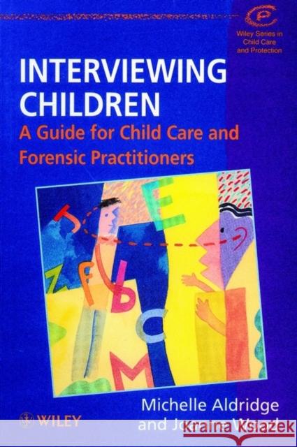 Interviewing Children : A Guide for Child Care and Forensic Practitioners Michelle Aldridge Aldridge                                 Joanne Wood 9780471982074 