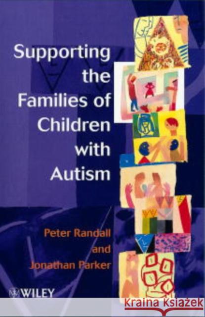 Supporting the Families of Children with Autism Peter Randall Jonathan Parker Peter Randall 9780471982180 John Wiley & Sons