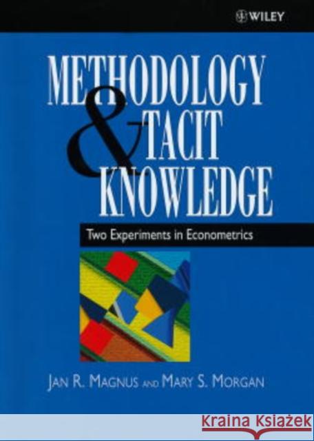 Methodology and Tacit Knowledge: Two Experiments in Econometrics Magnus, Jan R. 9780471982975 John Wiley & Sons