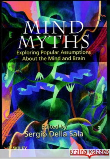 Mind Myths: Exploring Popular Assumptions about the Mind and Brain Della Sala, Sergio 9780471983033