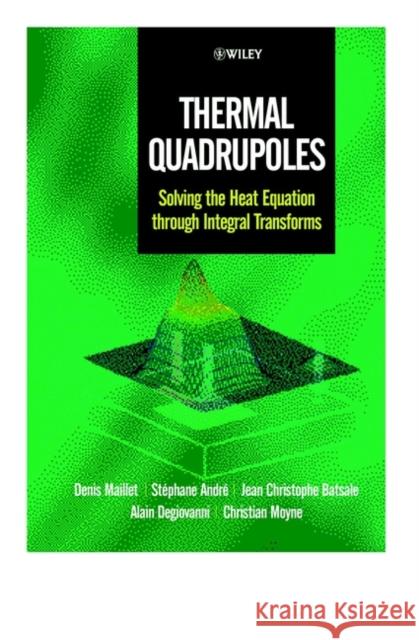Thermal Quadrupoles: Solving the Heat Equation Through Integral Transforms André, Stéphane 9780471983200 John Wiley & Sons