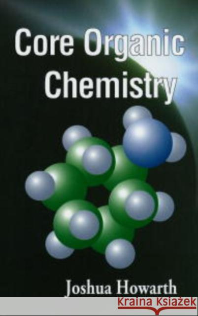 Core Organic Chemistry Joshua Howarth 9780471983330 John Wiley & Sons
