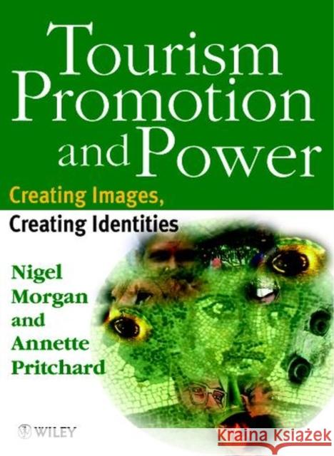Tourism Promotion and Power : Creating Images, Creating Identities Nigel Morgan Annette Pritchard Annette Pritchard 9780471983415 John Wiley & Sons