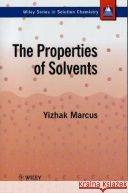 The Properties of Solvents Y. Marcus Marcus                                   Yizhak Marcus 9780471983699 John Wiley & Sons