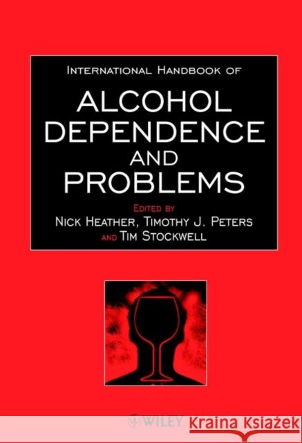International Handbook of Alcohol Dependence and Problems Nick H. Heather Nick Heather Timothy J. Peters 9780471983750 John Wiley & Sons