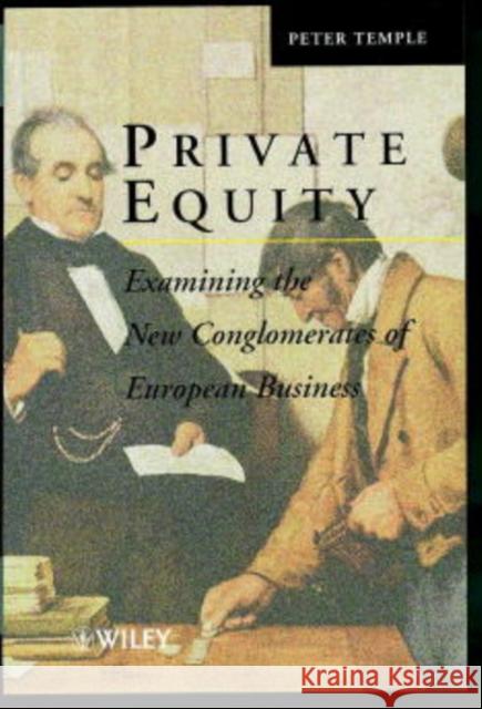 Private Equity: Examining the New Conglomerates of European Business Temple, Peter 9780471983965 John Wiley & Sons