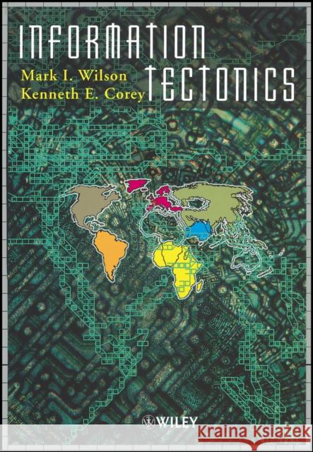 Information Tectonics: Space, Place and Technology in an Electronic Age Wilson, Mark I. 9780471984276 John Wiley & Sons