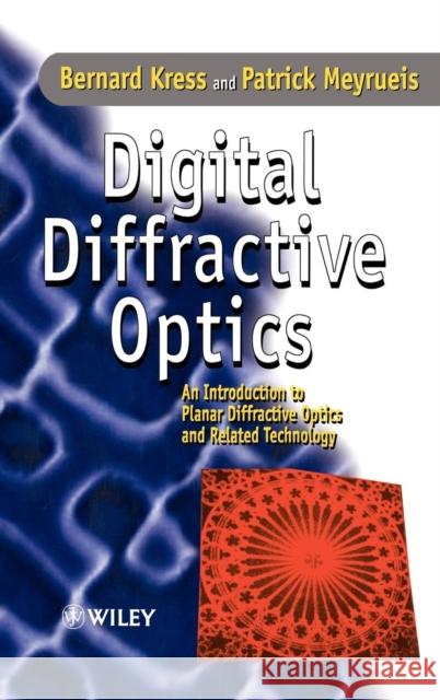 Digital Diffractive Optics: An Introduction to Planar Diffractive Optics and Related Technology Kress, Bernard C. 9780471984474 John Wiley & Sons