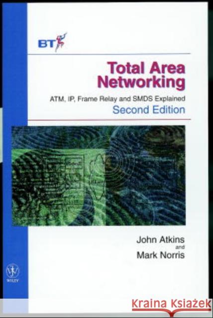 Total Area Networking: Atm, Ip, Frame Relay and SMDS Explained Atkins, John 9780471984641 John Wiley & Sons
