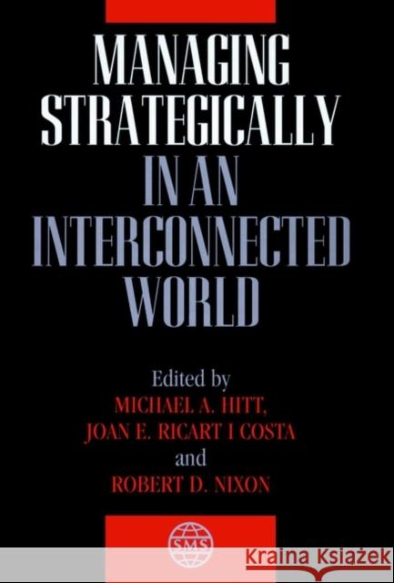 Managing Strategically in an Interconnected World Michael A. Hitt Michael A. Hitt Joan E. Ricart I. Costa 9780471984979